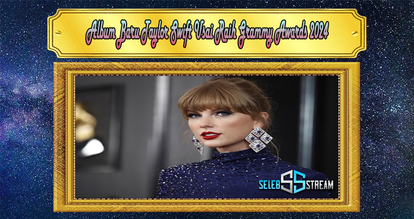 Album Baru Taylor Swift Usai Raih Grammy Awards 2024